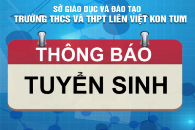 Thông tin tuyển sinh lớp 10 Trường THCS và THPT Liên Việt Kon Tum năm 2022